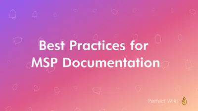 Best Practices for MSP Documentation Knowledge Base
